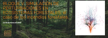 Mooc Bosque Digital INTRODUCCIÓN - BLOQUE V. Simulación de perturbaciones en ecosistemas forestales: el caso de los incendios forestales.