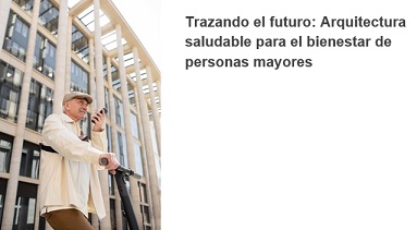 Trazando el futuro: Arquitectura saludable para el bienestar de personas mayores