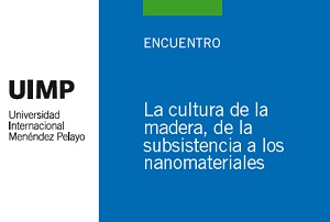 Curso de Verano: La cultura de la madera, de la subsistencia a los nanomateriales