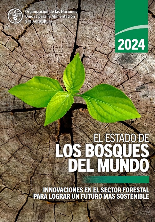 El estado de los bosques del mundo 2024. Innovaciones en el sector forestal para lograr un futuro más sostenible