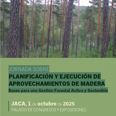 JORNADA SOBRE PLANIFICACIÓN Y EJECUCIÓN DE APROVECHAMIENTOS DE MADERA. Jaca, 01 de octubre
